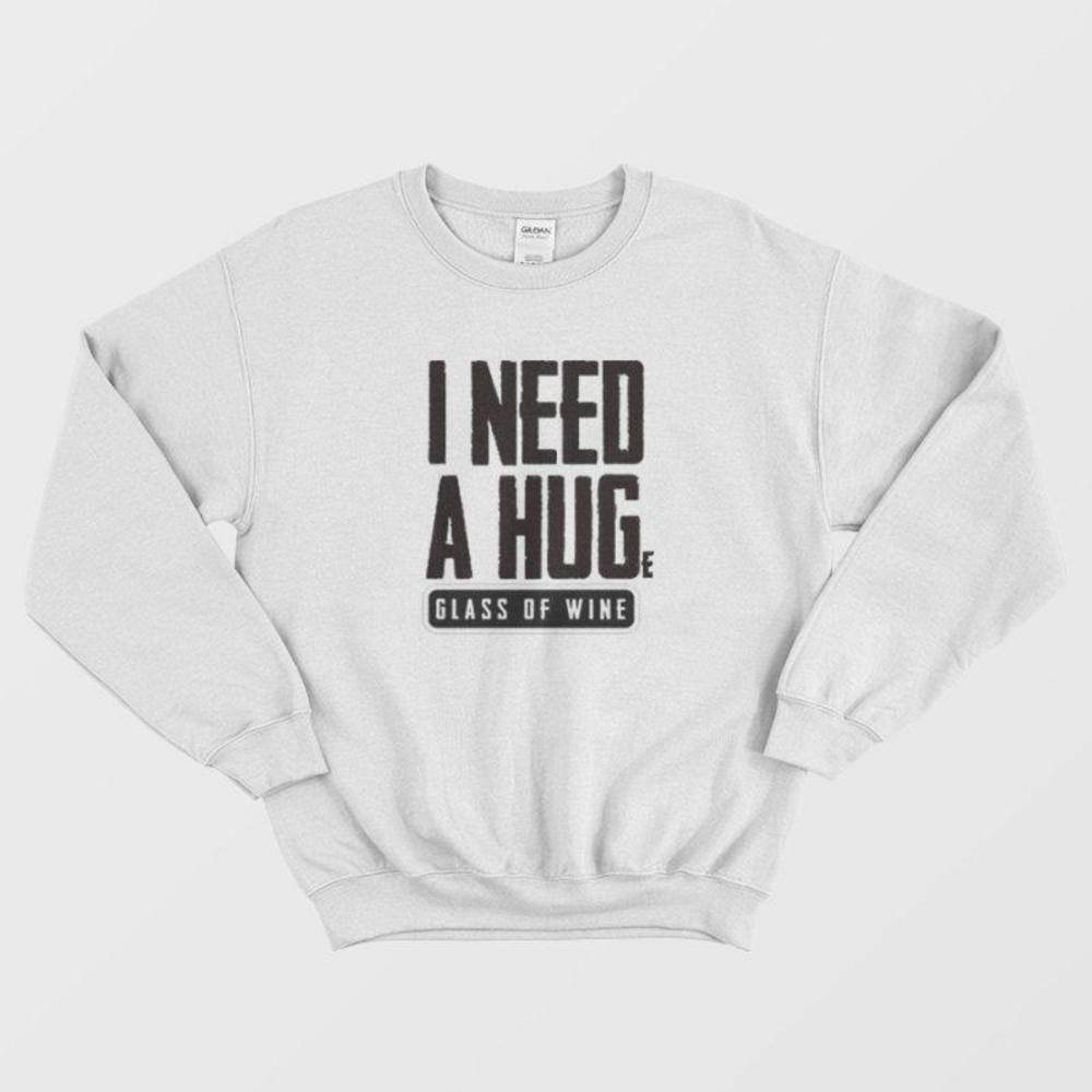 I Need A Huge Glass Of Wine Funny Wine Lover Relaxing Cozy Sweatshirt
